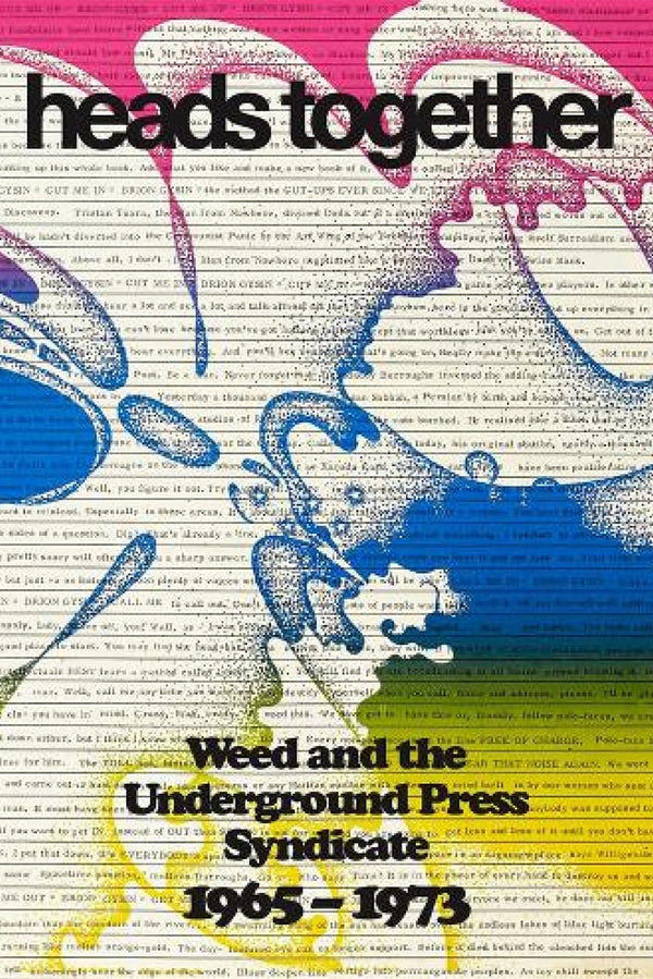 HEADS TOGETHER Weed and The Underground Press Syndicate 1965 -1973